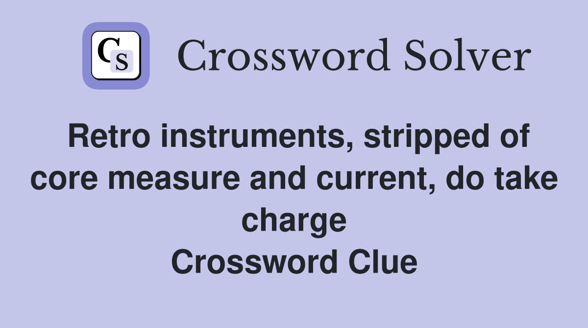 Retro instruments, stripped of core measure and current, do take charge